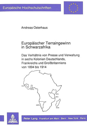 Europischer Terraingewinn in Schwarzafrika: Das Verhltnis von Presse und Verwaltung in sechs Kolonien Deutschlands, Frankreichs ,Used