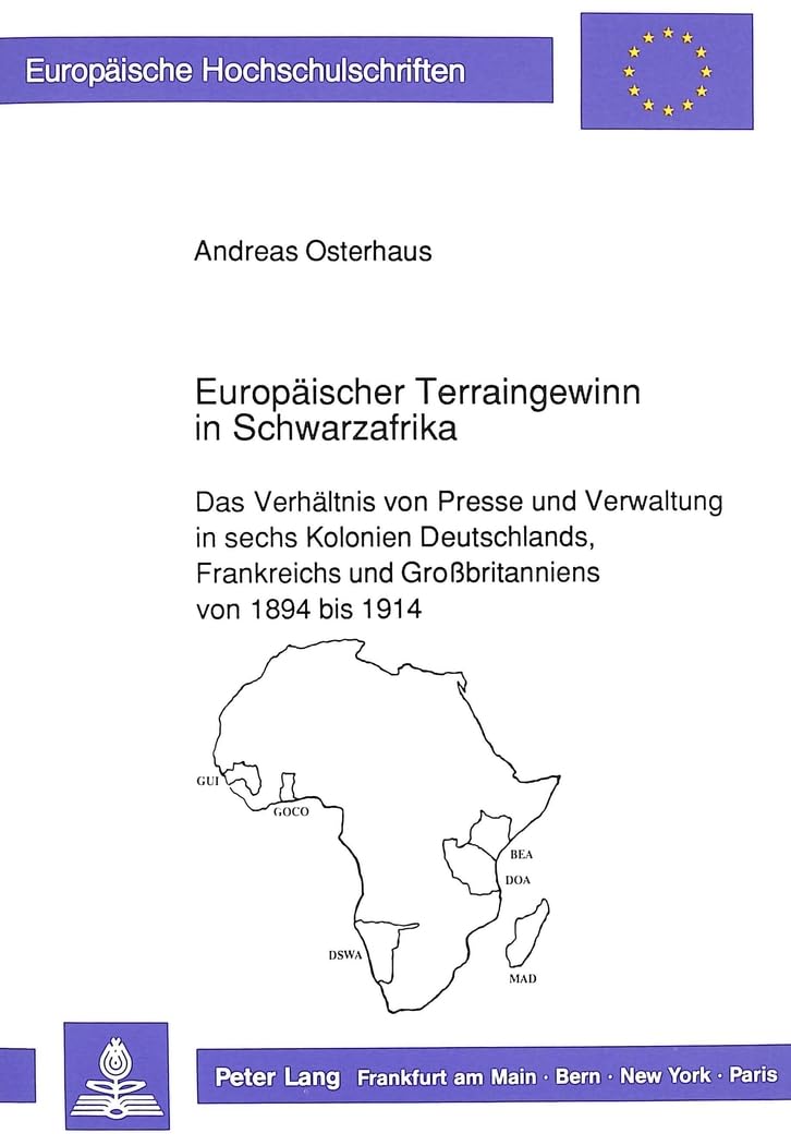 Europischer Terraingewinn in Schwarzafrika: Das Verhltnis von Presse und Verwaltung in sechs Kolonien Deutschlands, Frankreichs ,Used