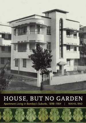 House, But No Garden: Apartment Living In Bombay'S Suburbs, 18981964,Used