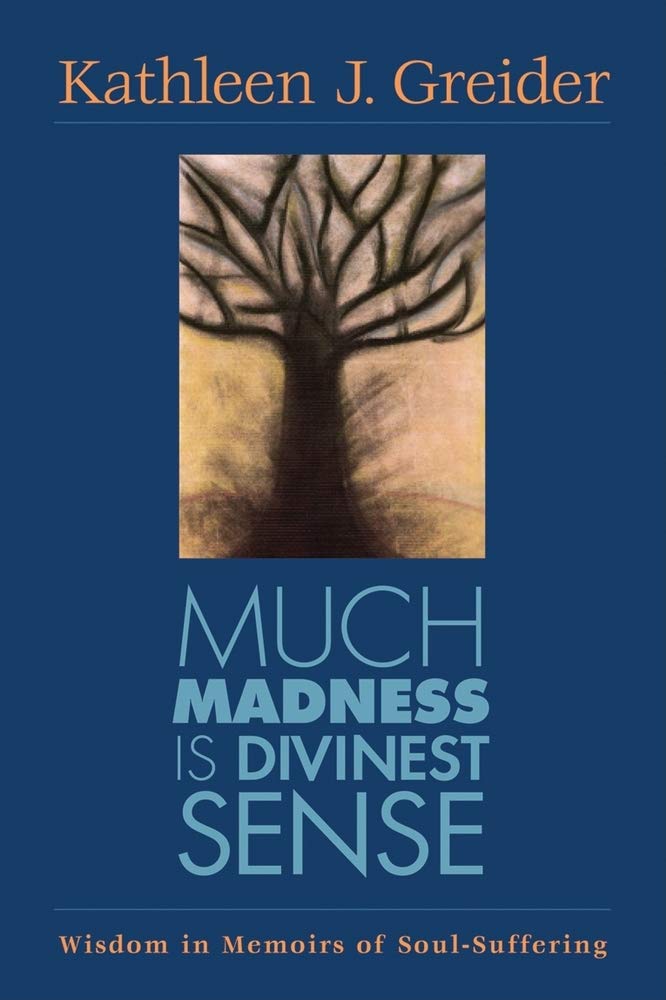 Much Madness Is Divinest Sense: Wisdom In Memoirs Of Soulsuffering,New