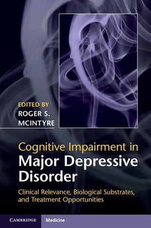 Cognitive Impairment in Major Depressive Disorder: Clinical Relevance, Biological Substrates, and Treatment Opportunities,Used