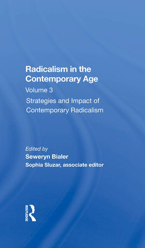 Radicalism In The Contemporary Age, Volume 3: Strategies And Impact Of Contemporary Radicalism,New