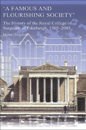A Famous and Flourishing Society: The History of the Royal College of Surgeons of Edinburgh, 15052005,Used
