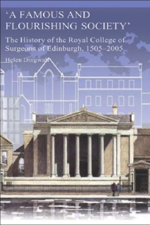A Famous and Flourishing Society: The History of the Royal College of Surgeons of Edinburgh, 15052005,Used