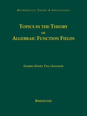 Topics In The Theory Of Algebraic Function Fields (Mathematics: Theory & Applications),Used