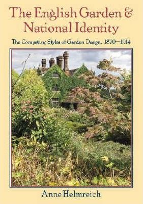 The English Garden and National Identity: The Competing Styles of Garden Design, 18701914 (Modern Architecture and Cultural Ide,Used