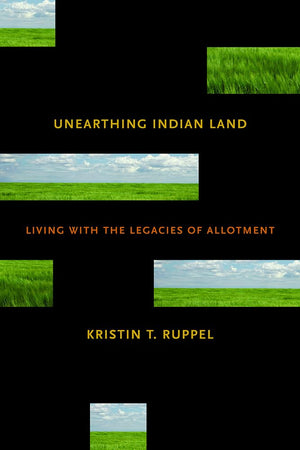 Unearthing Indian Land: Living With The Legacies Of Allotment,Used
