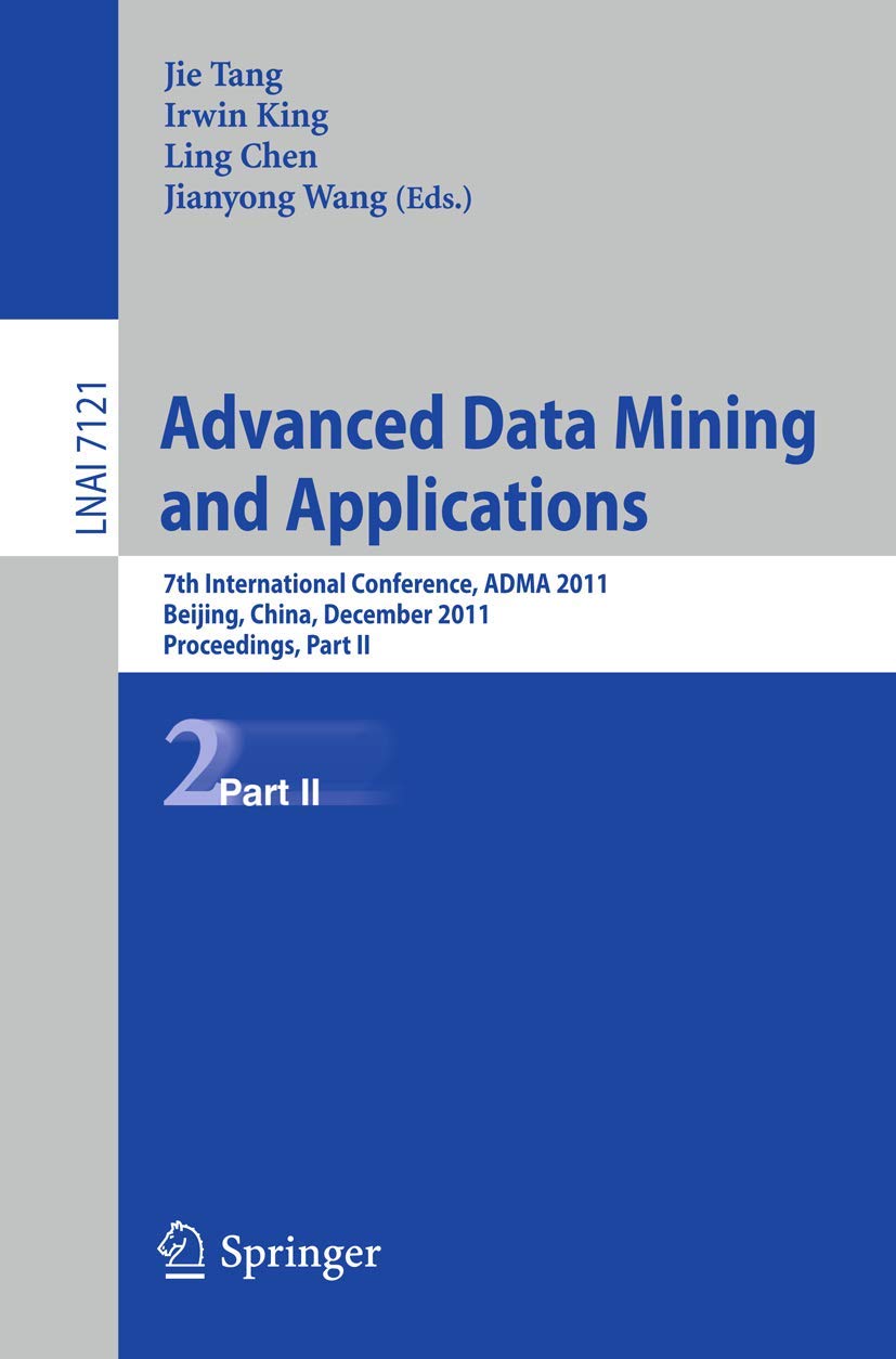 Advanced Data Mining and Applications: 7th International Conference, ADMA 2011, Beijing, China, December 1719, 2011, Proceeding,Used