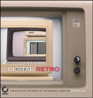 Digital Retro: The Evolution and Design of the Personal Computer