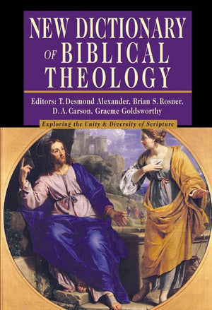 New Dictionary Of Biblical Theology: Exploring The Unity Diversity Of Scripture (Ivp Reference Collection)
