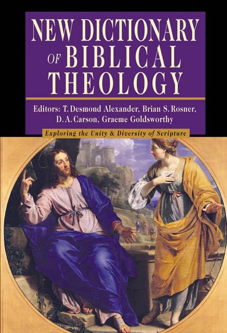 New Dictionary Of Biblical Theology: Exploring The Unity Diversity Of Scripture (Ivp Reference Collection)
