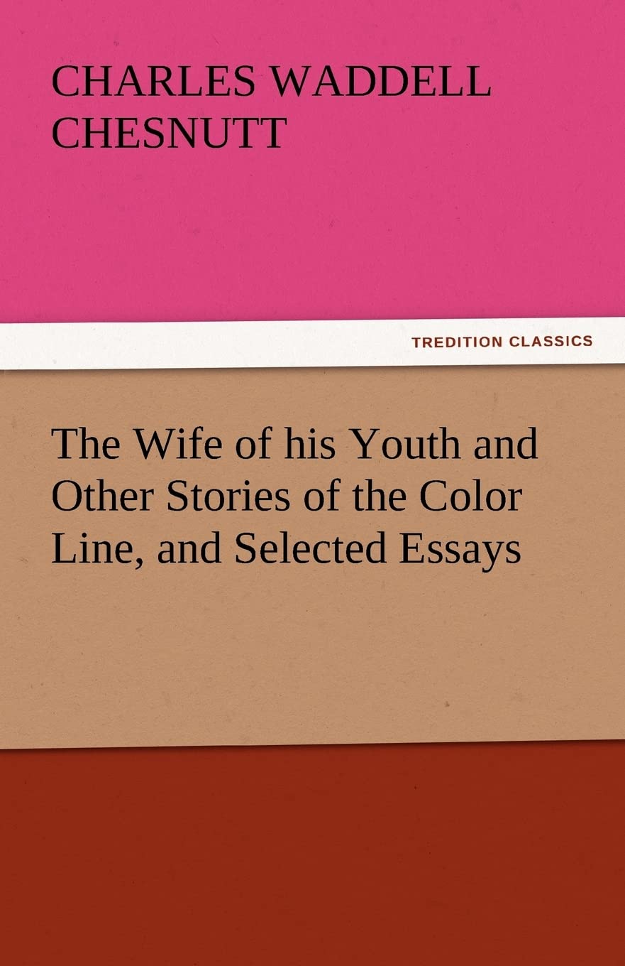 The Wife of His Youth and Other Stories of the Color Line, and Selected Essays,Used