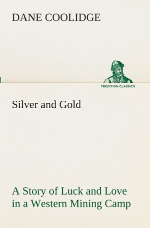 Silver and Gold A Story of Luck and Love in a Western Mining Camp,Used