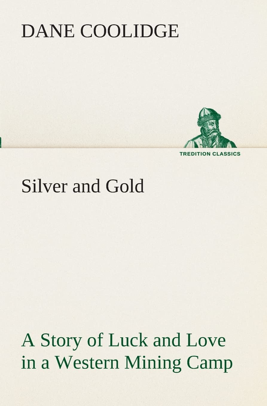 Silver and Gold A Story of Luck and Love in a Western Mining Camp,Used