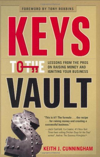 Keys To The Vault: Lessons From The Pros On Raising Money And Igniting Your Business,Used