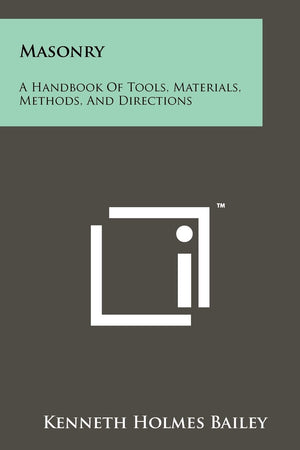 Masonry: A Handbook Of Tools, Materials, Methods, And Directions,Used
