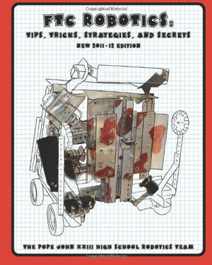 Ftc Robotics: Tips, Tricks, Strategies, And Secrets (2011/12 Edition)-new