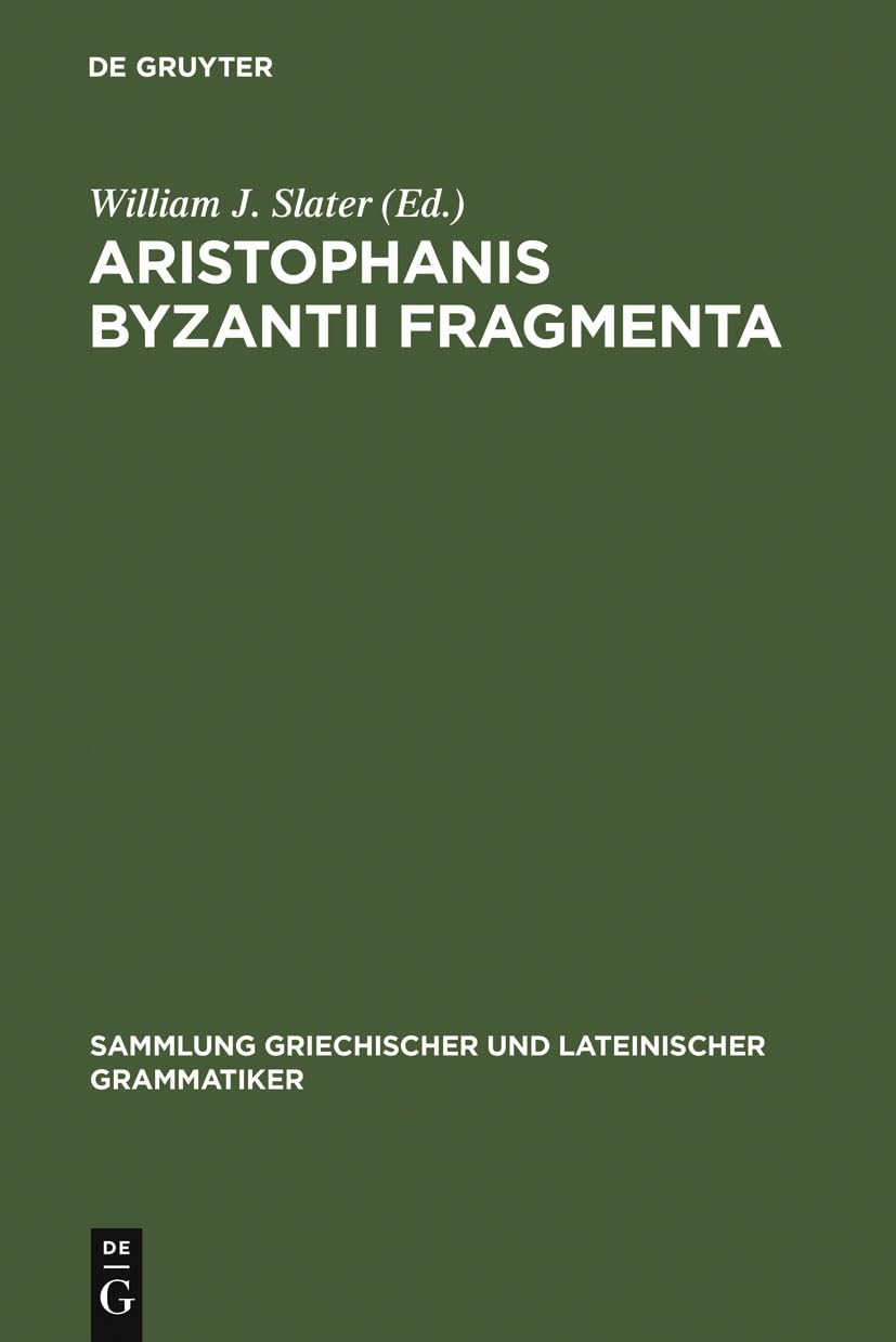Aristophanis Byzantii Fragmenta: Post A. Nauck Collegit, Testimoniis Ornavit, Brevi Commentario Instruxit (Sammlung Griechischer,New