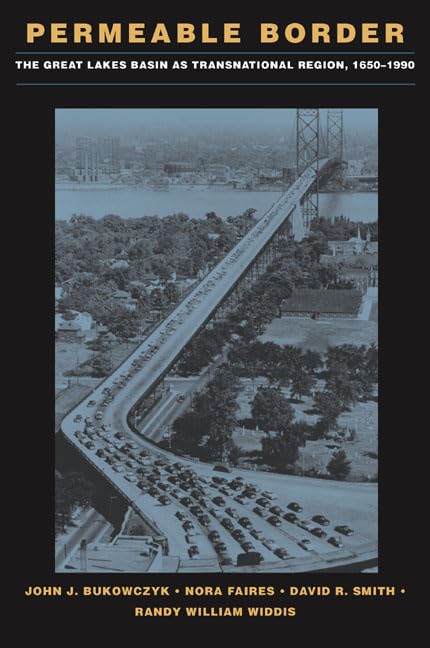 Permeable Border: The Great Lakes Basin As Transnational Region, 16501990,Used