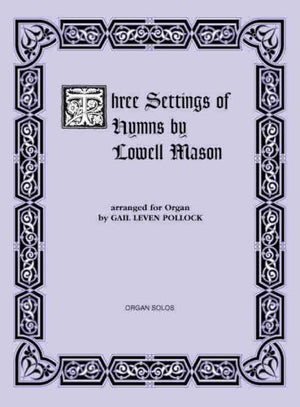 Three Settings of Hymns by Lowell Mason: For Organ (H. W. Gray),Used