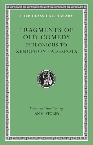 Fragments of Old Comedy, Volume III: Philonicus to Xenophon. Adespota (Loeb Classical Library)