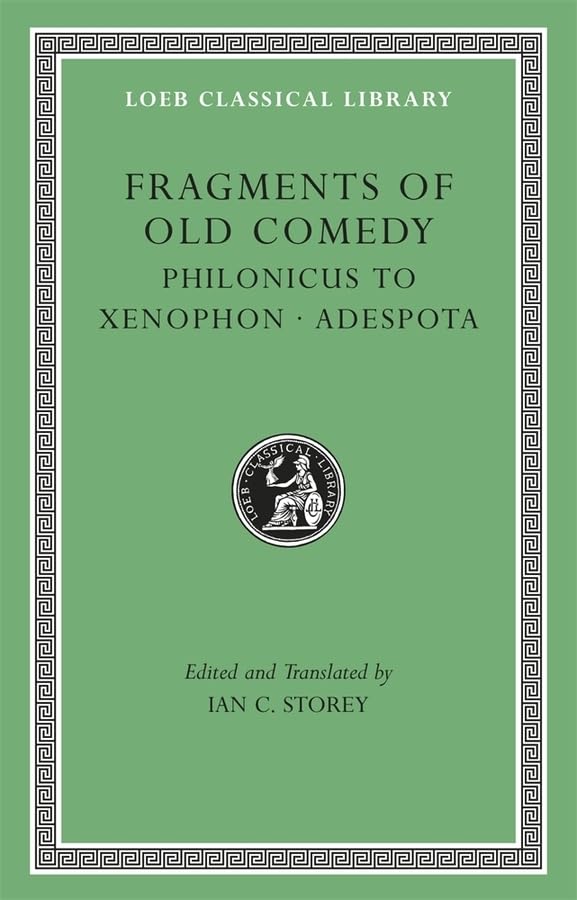 Fragments of Old Comedy, Volume III: Philonicus to Xenophon. Adespota (Loeb Classical Library)