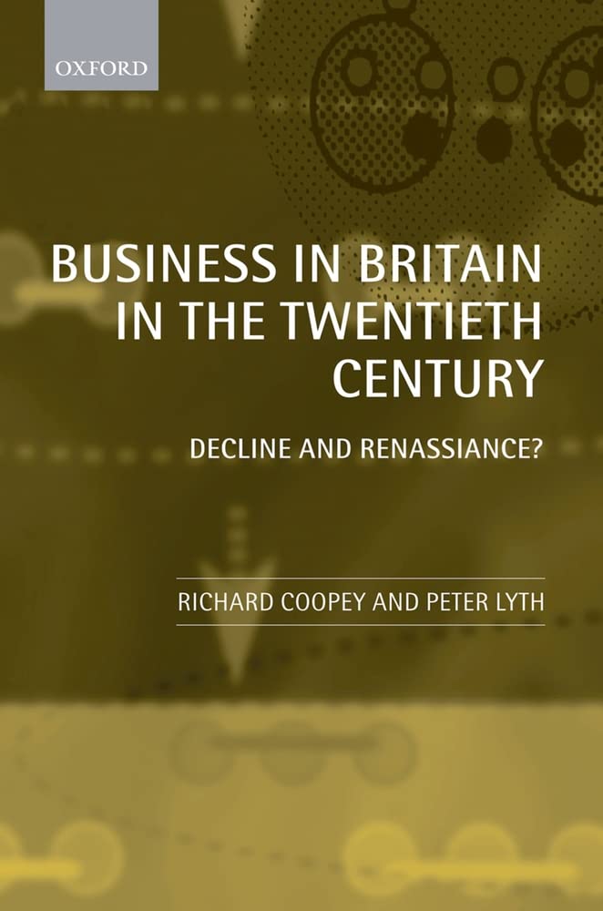 Business In Britain In The Twentieth Century: Decline And Renaissance?,New