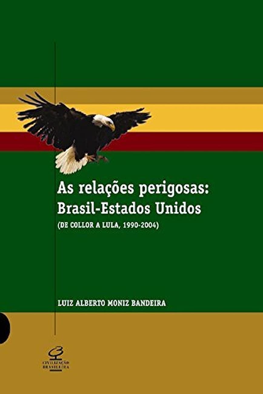As Relacoes Perigosas: Brasilestados Unidos (De Collor A Lula, 19902004),Used