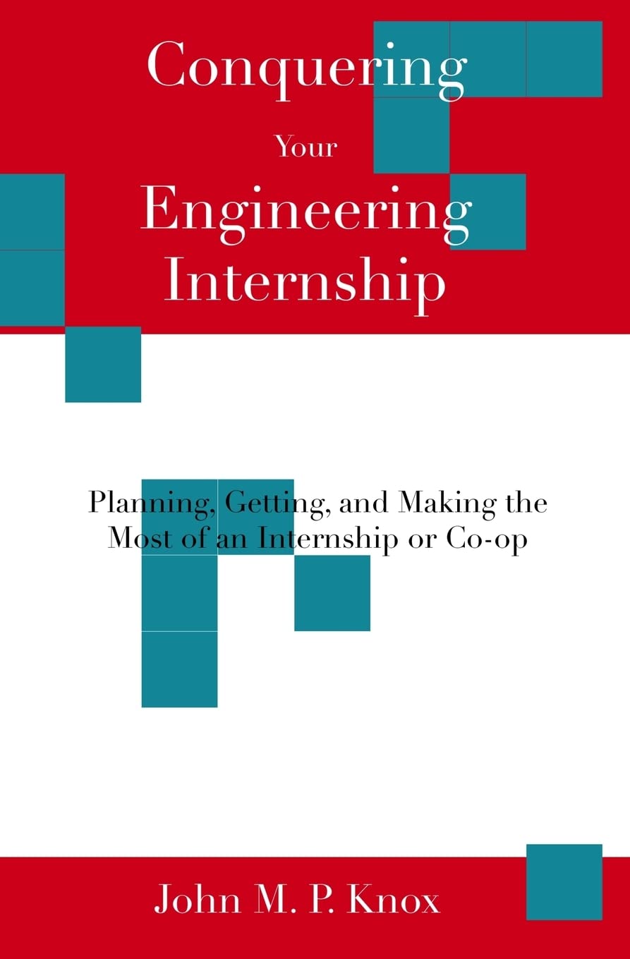 Conquering Your Engineering Internship: Planning, Getting, And Making The Most Of An Internship Or Coop,Used