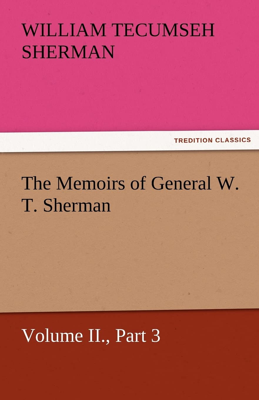 The Memoirs of General W. T. Sherman, Volume II., Part 3,Used