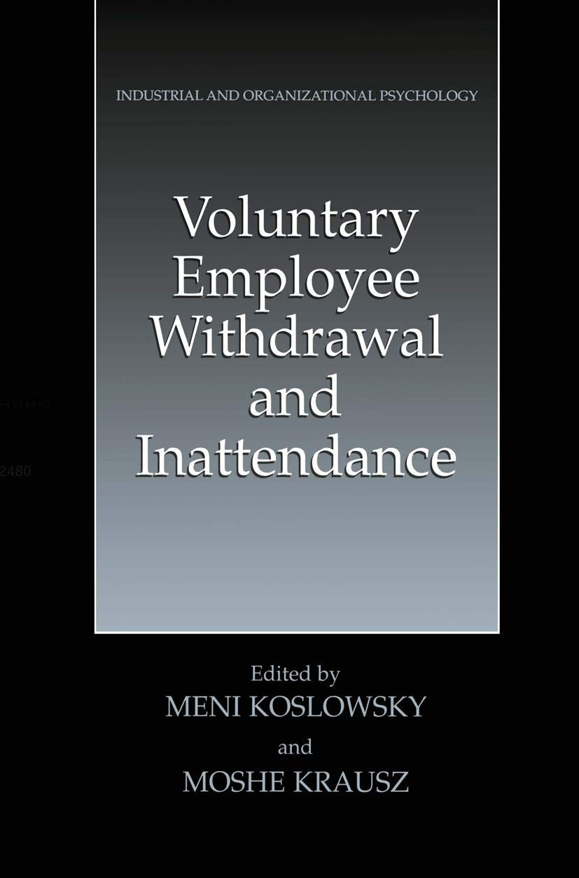 Voluntary Employee Withdrawal and Inattendance: A Current Perspective (Industrial and Organizational Psychology: Theory, Researc,New