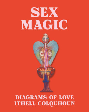 Sex Magic: Ithell Colquhoun's Diagrams of Love,New
