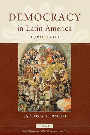 Democracy in Latin America, 17601900: Volume 1, Civic Selfhood and Public Life in Mexico and Peru,Used