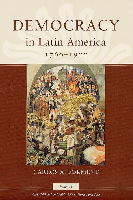 Democracy in Latin America, 17601900: Volume 1, Civic Selfhood and Public Life in Mexico and Peru,Used