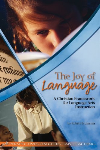 The Joy of language: A Christian Framework for language arts instruction (Perspectives on Christian teaching),Used