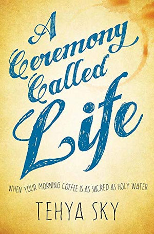 A Ceremony Called Life: When Your Morning Coffee Is as Sacred as Holy Water,Used