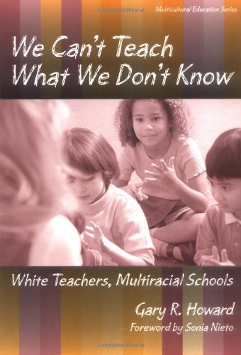 We Cant Teach What We Dont Know: White Teachers, Multiracial Schools (Multicultural Education Series)-used