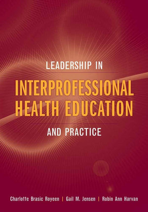Leadership in Interprofessional Health Education and Practice,New