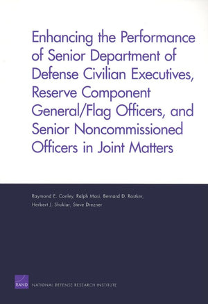 Enhancing The Performance Of Senior Department Of Defense Civilian Executives, Reserve Component General/Flag Officers, And Seni,New