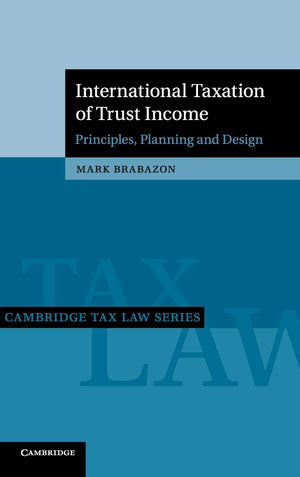 International Taxation of Trust Income: Principles, Planning and Design (Cambridge Tax Law Series),Used