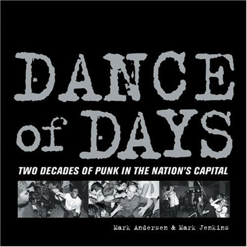Dance of Days: Two Decades of Punk in the Nation's Capital,Used