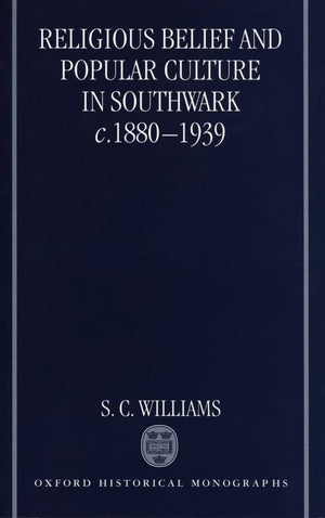 Religious Belief and Popular Culture in Southwark c. 18801939 (Oxford Historical Monographs),Used