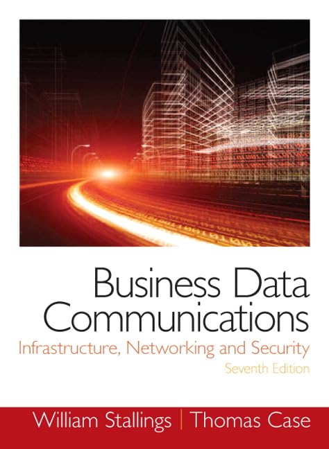 Business Data Communications: Infrastructure, Networking and Security,New