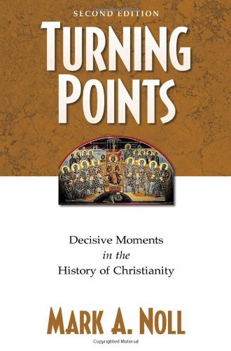 Turning Points: Decisive Moments in the History of Christianity,New