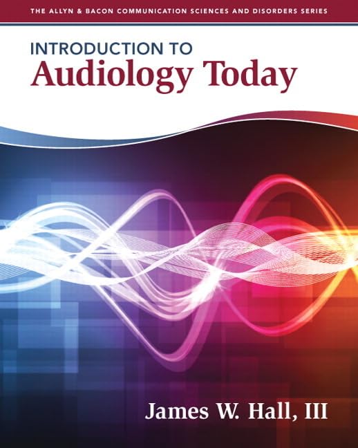 Introduction To Audiology Today (Allyn & Bacon Communication Sciences And Disorders),New