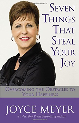 Seven Things That Steal Your Joy: Overcoming The Obstacles To Your Happiness