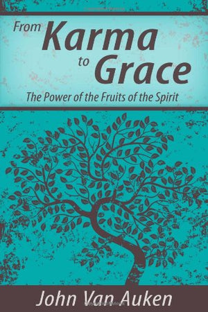 From Karma To Grace: The Power Of The Fruit Of The Spirit,New