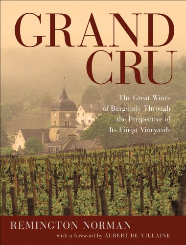 Grand Cru: The Great Wines Of Burgundy Through The Perspective Of Its Finest Vineyards