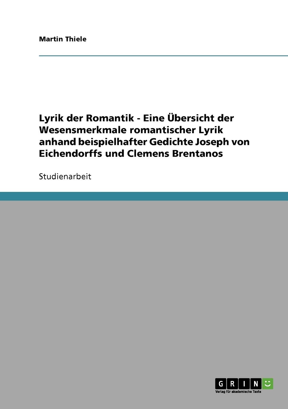 Lyrik Der Romantik. Bersicht Der Wesensmerkmale Romantischer Lyrik: Joseph Von Eichendorff Und Clemens Brentano. (German Edition,Used