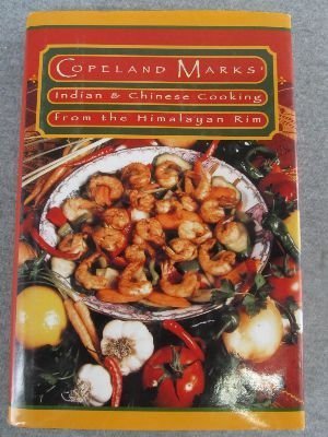 Copeland Marks' Indian And Chinese Cooking From The Himalayan Rim